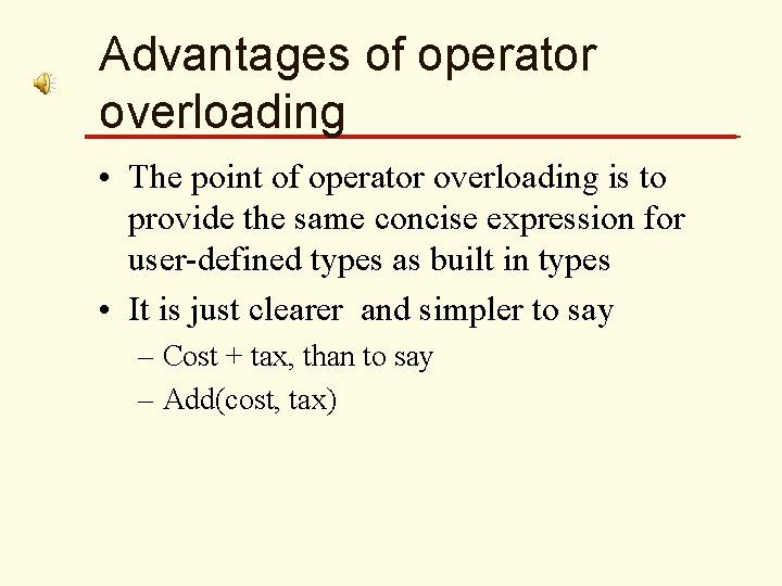 Advantages of operator overloading • The point of operator overloading is to provide the