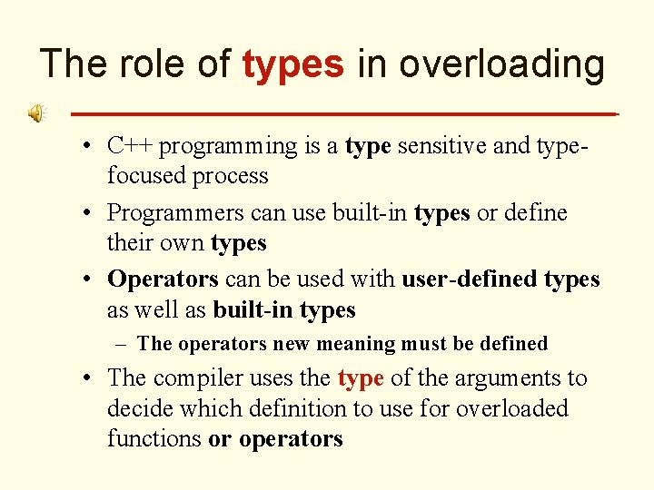 The role of types in overloading • C++ programming is a type sensitive and