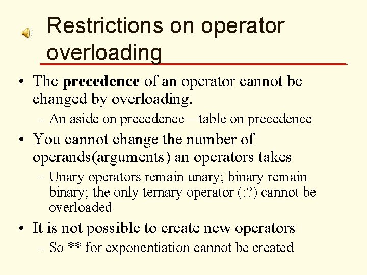 Restrictions on operator overloading • The precedence of an operator cannot be changed by