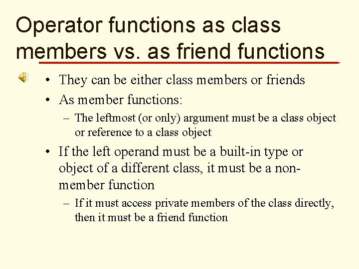 Operator functions as class members vs. as friend functions • They can be either