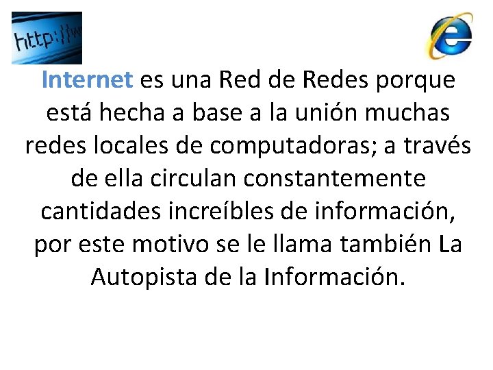Internet es una Red de Redes porque está hecha a base a la unión Internet es una Red de Redes porque está hecha a base a la unión