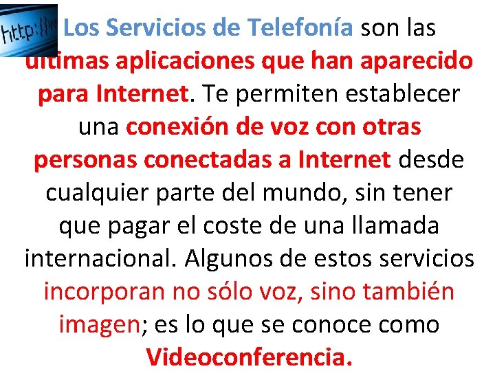 Los Servicios de Telefonía son las últimas aplicaciones que han aparecido para Internet. Te Los Servicios de Telefonía son las últimas aplicaciones que han aparecido para Internet. Te