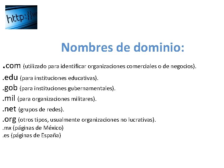 Nombres de dominio: . com (utilizado para identificar organizaciones comerciales o de negocios). . Nombres de dominio: . com (utilizado para identificar organizaciones comerciales o de negocios). .
