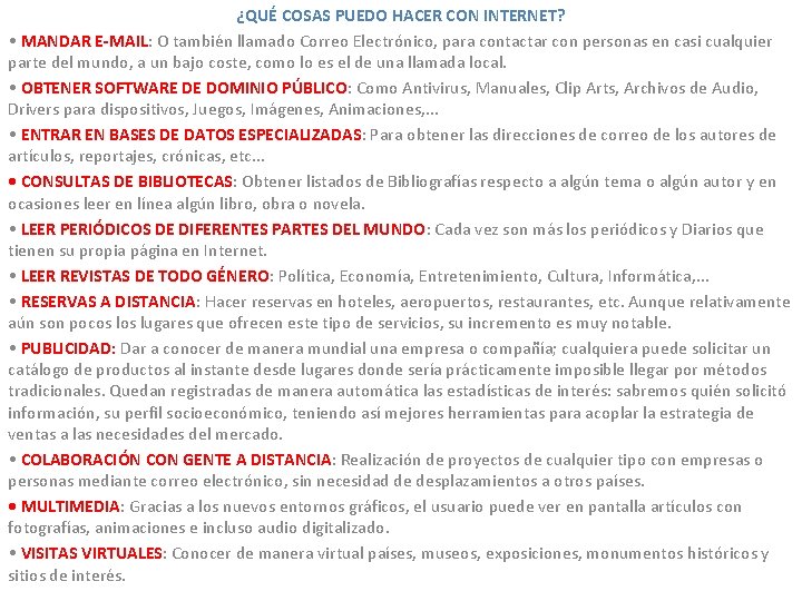 ¿QUÉ COSAS PUEDO HACER CON INTERNET? • MANDAR E-MAIL: O también llamado Correo Electrónico, ¿QUÉ COSAS PUEDO HACER CON INTERNET? • MANDAR E-MAIL: O también llamado Correo Electrónico,
