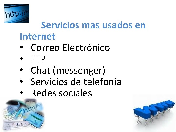 Servicios mas usados en Internet • Correo Electrónico • FTP • Chat (messenger) • Servicios mas usados en Internet • Correo Electrónico • FTP • Chat (messenger) •