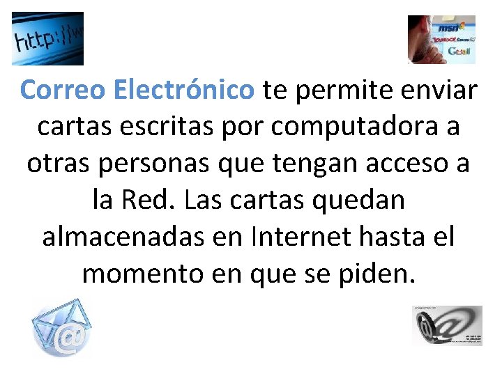 Correo Electrónico te permite enviar cartas escritas por computadora a otras personas que tengan Correo Electrónico te permite enviar cartas escritas por computadora a otras personas que tengan