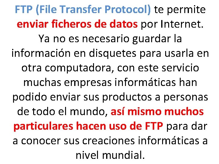 FTP (File Transfer Protocol) te permite enviar ficheros de datos por Internet. Ya no FTP (File Transfer Protocol) te permite enviar ficheros de datos por Internet. Ya no