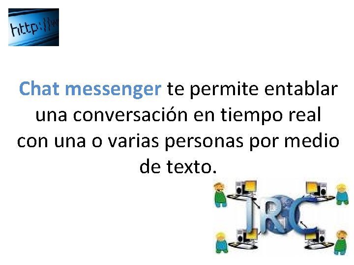 Chat messenger te permite entablar una conversación en tiempo real con una o varias Chat messenger te permite entablar una conversación en tiempo real con una o varias