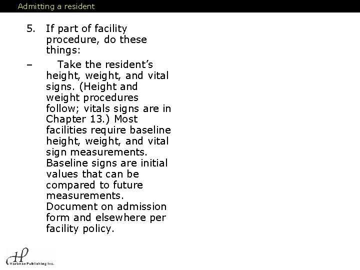 Admitting a resident 5. If part of facility procedure, do these things: – Take