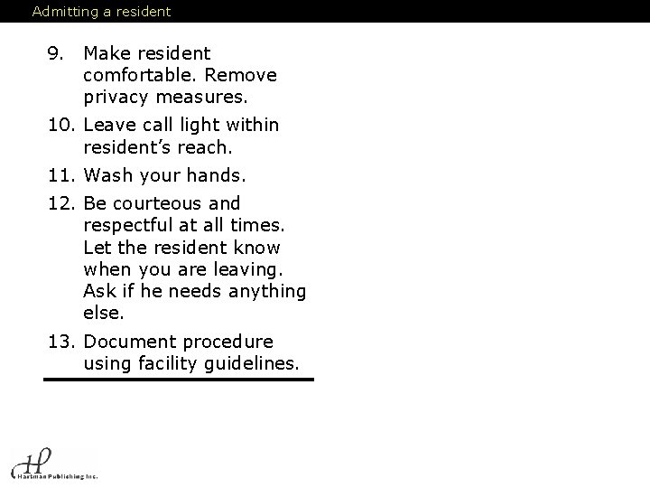 Admitting a resident 9. Make resident comfortable. Remove privacy measures. 10. Leave call light Admitting a resident 9. Make resident comfortable. Remove privacy measures. 10. Leave call light