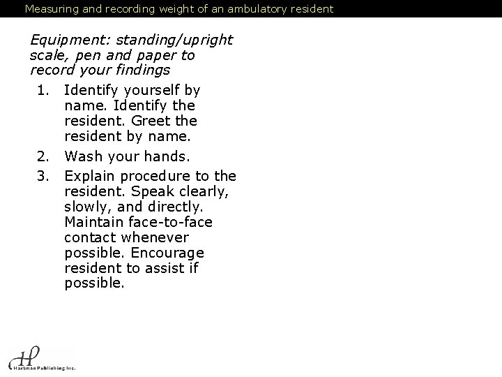 Measuring and recording weight of an ambulatory resident Equipment: standing/upright scale, pen and paper