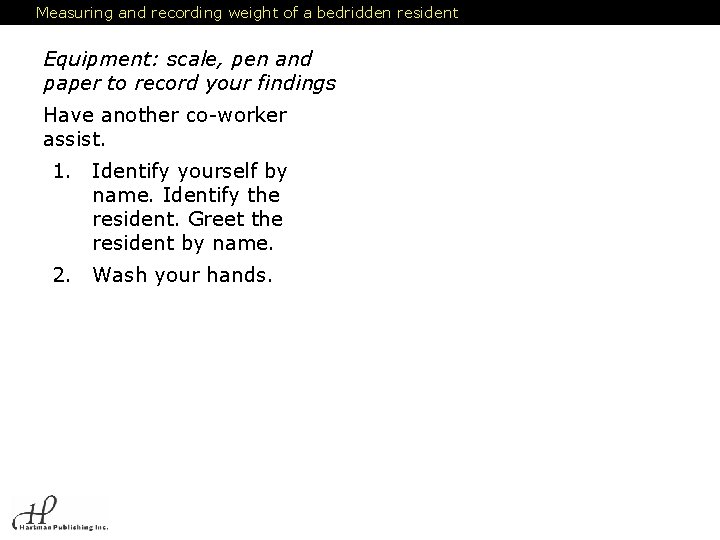 Measuring and recording weight of a bedridden resident Equipment: scale, pen and paper to