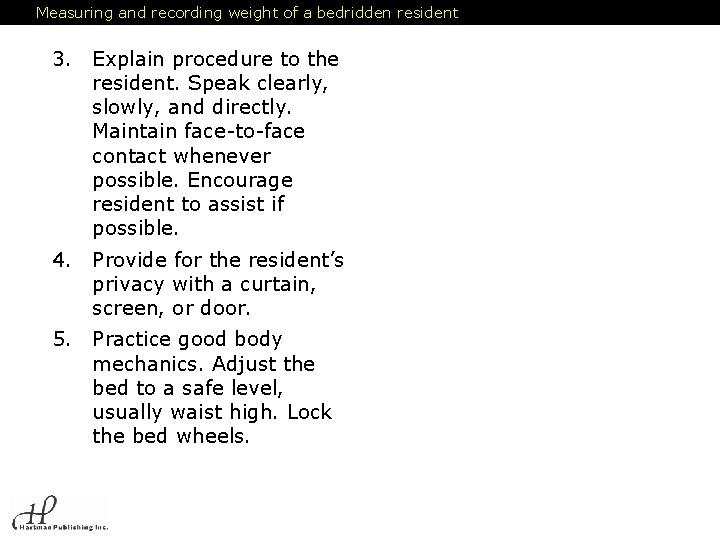 Measuring and recording weight of a bedridden resident 3. Explain procedure to the resident.