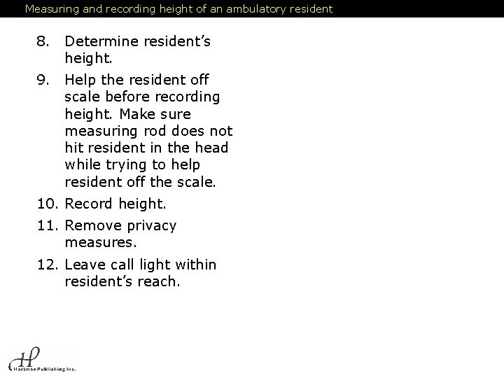 Measuring and recording height of an ambulatory resident 8. Determine resident’s height. 9. Help Measuring and recording height of an ambulatory resident 8. Determine resident’s height. 9. Help