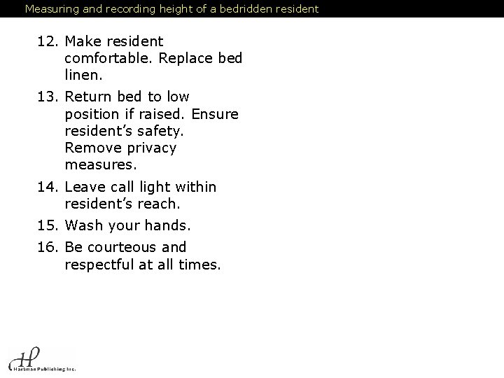Measuring and recording height of a bedridden resident 12. Make resident comfortable. Replace bed