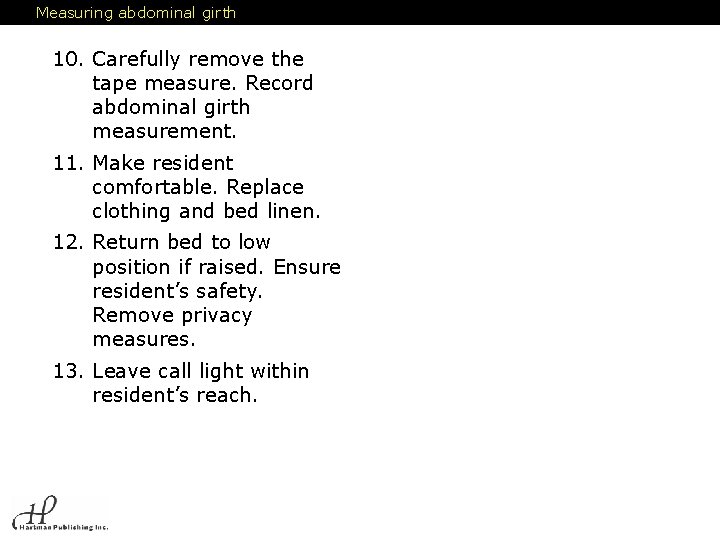 Measuring abdominal girth 10. Carefully remove the tape measure. Record abdominal girth measurement. 11.