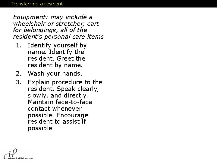 Transferring a resident Equipment: may include a wheelchair or stretcher, cart for belongings, all