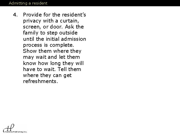 Admitting a resident 4. Provide for the resident’s privacy with a curtain, screen, or