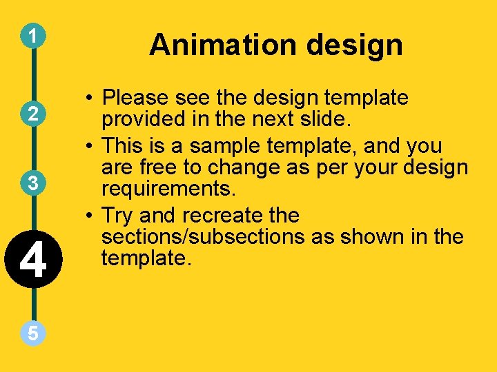 1 2 3 4 5 Animation design • Please see the design template provided