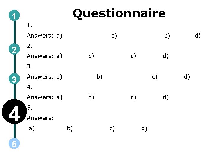 Questionnaire 1 1. Answers: a) 2 b) c) d) 2. Answers: a) b) c)