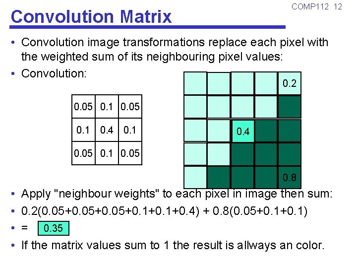 COMP 112 12 Convolution Matrix • Convolution image transformations replace each pixel with the