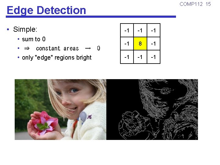 COMP 112 15 Edge Detection • Simple: • sum to 0 • ⇒ constant