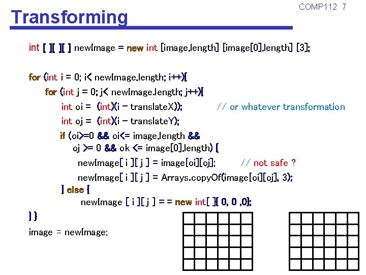 Transforming COMP 112 7 int [ ][ ][ ] new. Image = new int