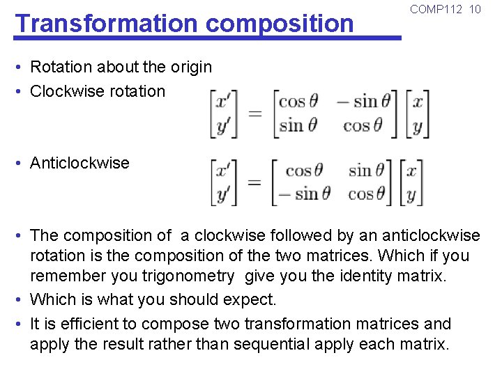 Transformation composition COMP 112 10 • Rotation about the origin • Clockwise rotation •