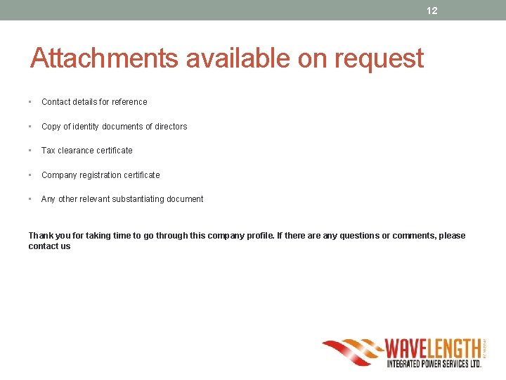 12 Attachments available on request • Contact details for reference • Copy of identity