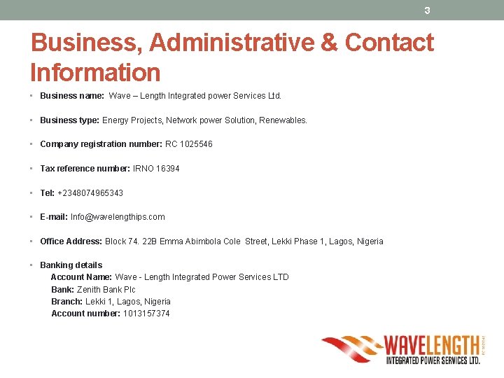 3 Business, Administrative & Contact Information • Business name: Wave – Length Integrated power