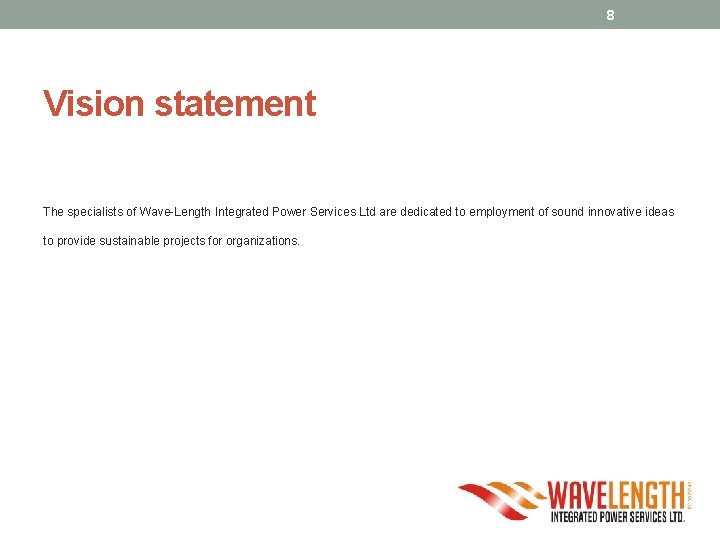 8 Vision statement The specialists of Wave-Length Integrated Power Services Ltd are dedicated to