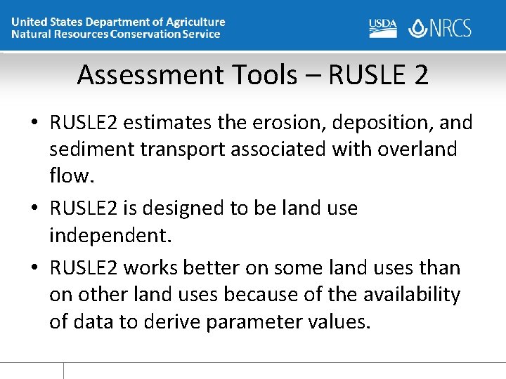 Assessment Tools – RUSLE 2 • RUSLE 2 estimates the erosion, deposition, and sediment