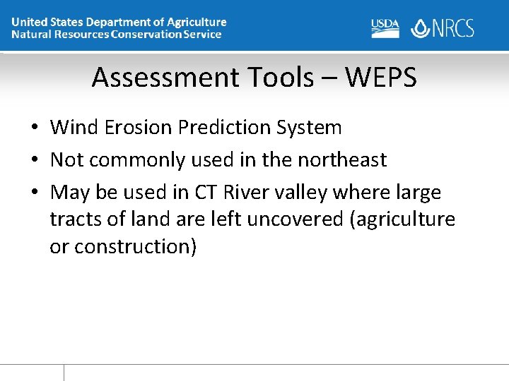 Assessment Tools – WEPS • Wind Erosion Prediction System • Not commonly used in