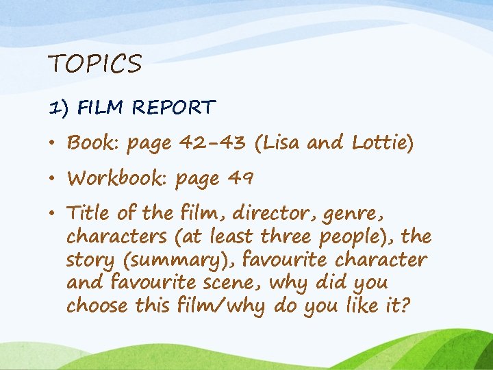 TOPICS 1) FILM REPORT • Book: page 42 -43 (Lisa and Lottie) • Workbook: TOPICS 1) FILM REPORT • Book: page 42 -43 (Lisa and Lottie) • Workbook: