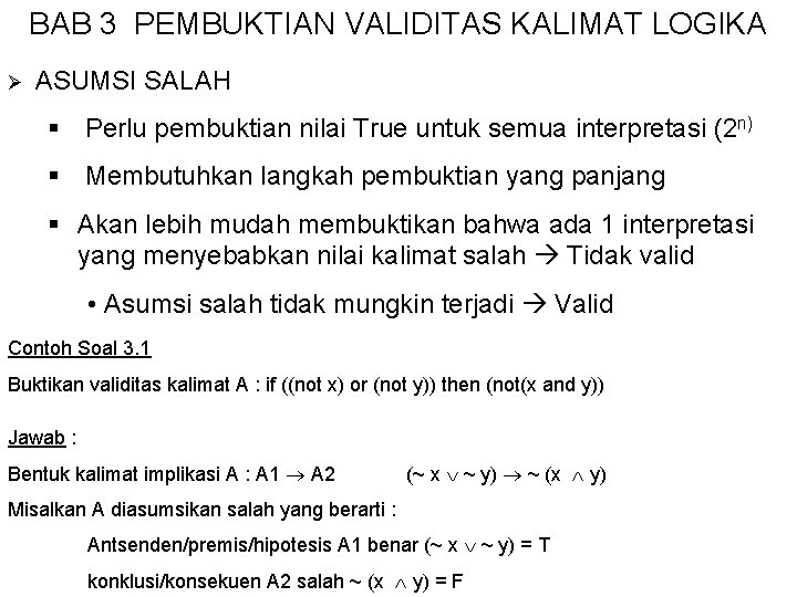 BAB 3 PEMBUKTIAN VALIDITAS KALIMAT LOGIKA Ø ASUMSI SALAH § Perlu pembuktian nilai True