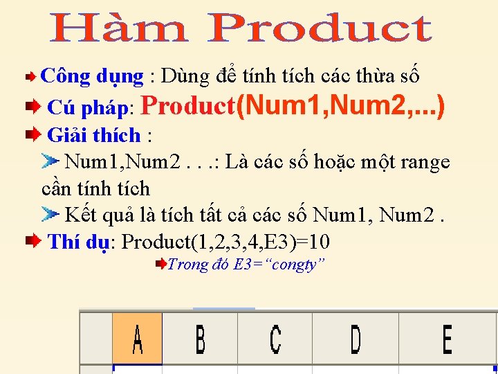 Công dụng : Dùng để tính tích các thừa số Cú pháp: Product(Num 1,