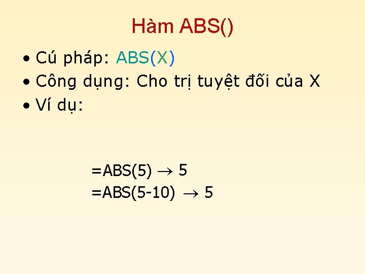 Hàm ABS() • Cú pháp: ABS(X) • Công dụng: Cho trị tuyệt đối của