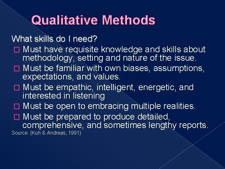 Qualitative Methods What skills do I need? � Must have requisite knowledge and skills