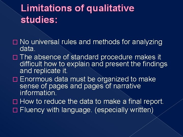 Limitations of qualitative studies: No universal rules and methods for analyzing data. � The