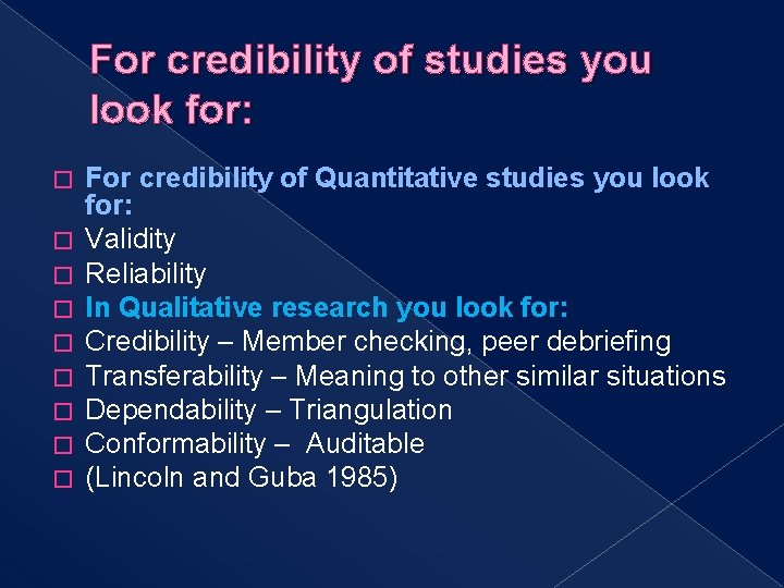 For credibility of studies you look for: � � � � � For credibility