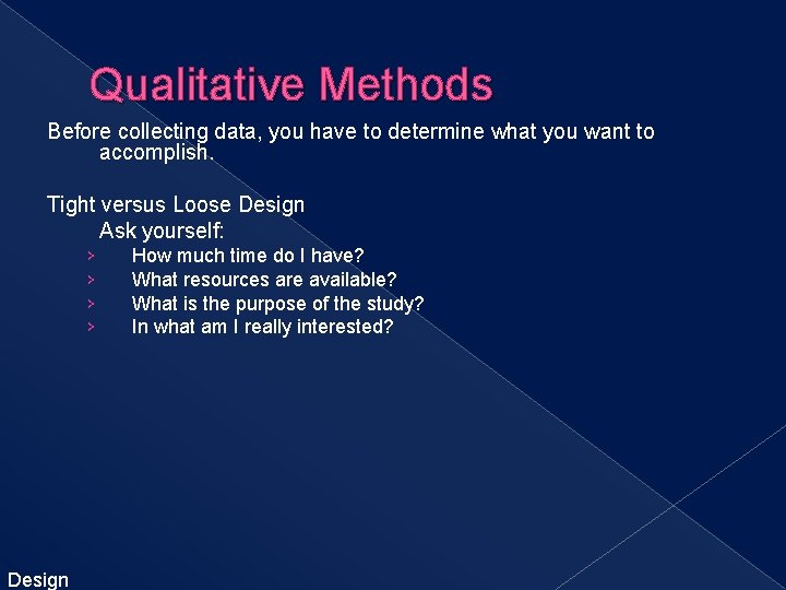 Qualitative Methods Before collecting data, you have to determine what you want to accomplish.