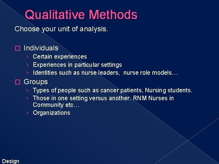 Qualitative Methods Choose your unit of analysis. � Individuals › Certain experiences › Experiences