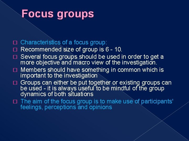 Focus groups Characteristics of a focus group: Recommended size of group is 6 -