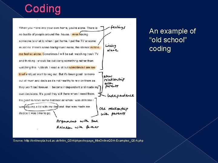 Coding An example of “old school” coding Source: http: //onlineqda. hud. ac. uk/Intro_QDA/phpechopage_title. Online.