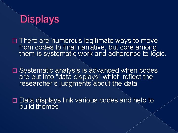 Displays � There are numerous legitimate ways to move from codes to final narrative,