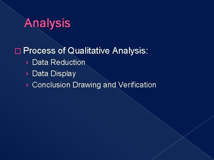 Analysis � Process of Qualitative Analysis: › Data Reduction › Data Display › Conclusion