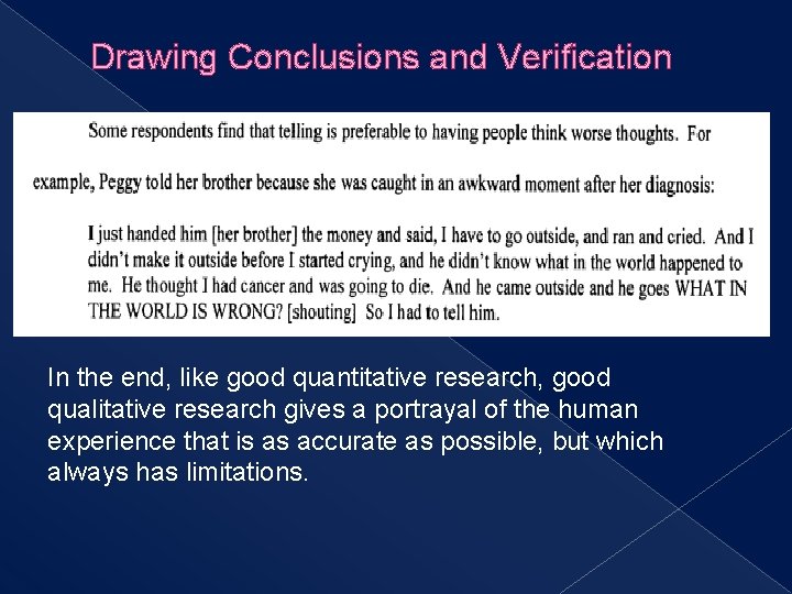 Drawing Conclusions and Verification In the end, like good quantitative research, good qualitative research