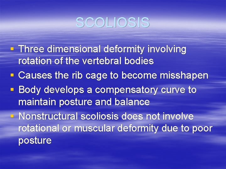 SCOLIOSIS § Three dimensional deformity involving rotation of the vertebral bodies § Causes the