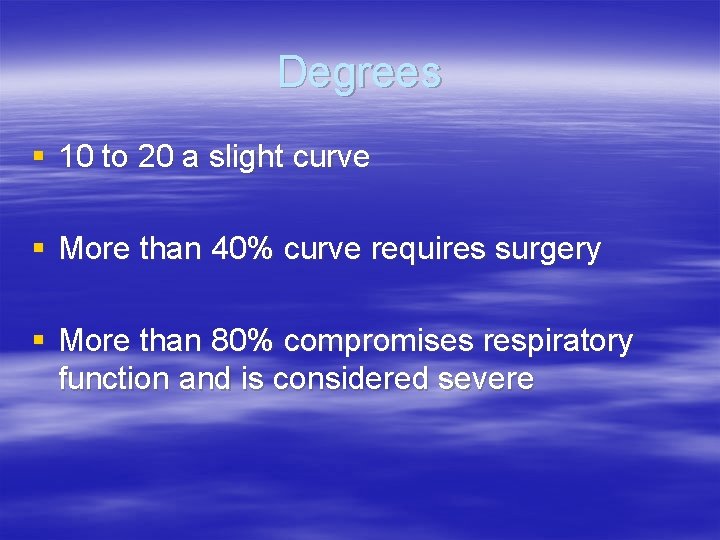 Degrees § 10 to 20 a slight curve § More than 40% curve requires