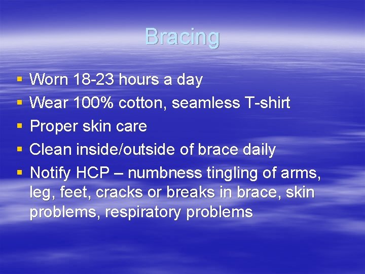 Bracing § § § Worn 18 -23 hours a day Wear 100% cotton, seamless